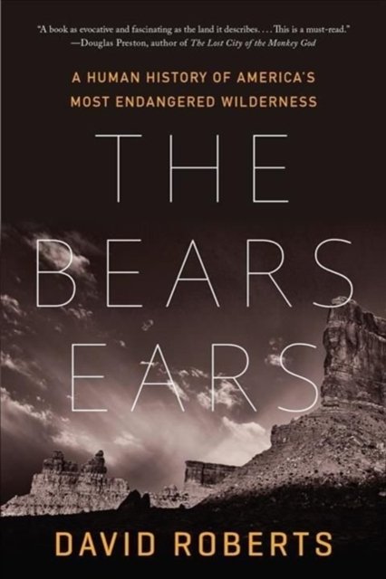 The Bears Ears – A Human History of America's Most Endangered Wilderness