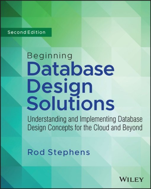 Beginning Database Design Solutions – Understanding and Implementing Database Design Concepts for the Cloud and Beyond 2nd Edition