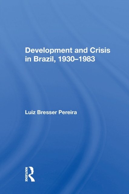 Development And Crisis In Brazil, 1930-1983
