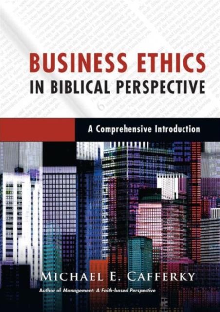 Business Ethics in Biblical Perspective – A Comprehensive Introduction