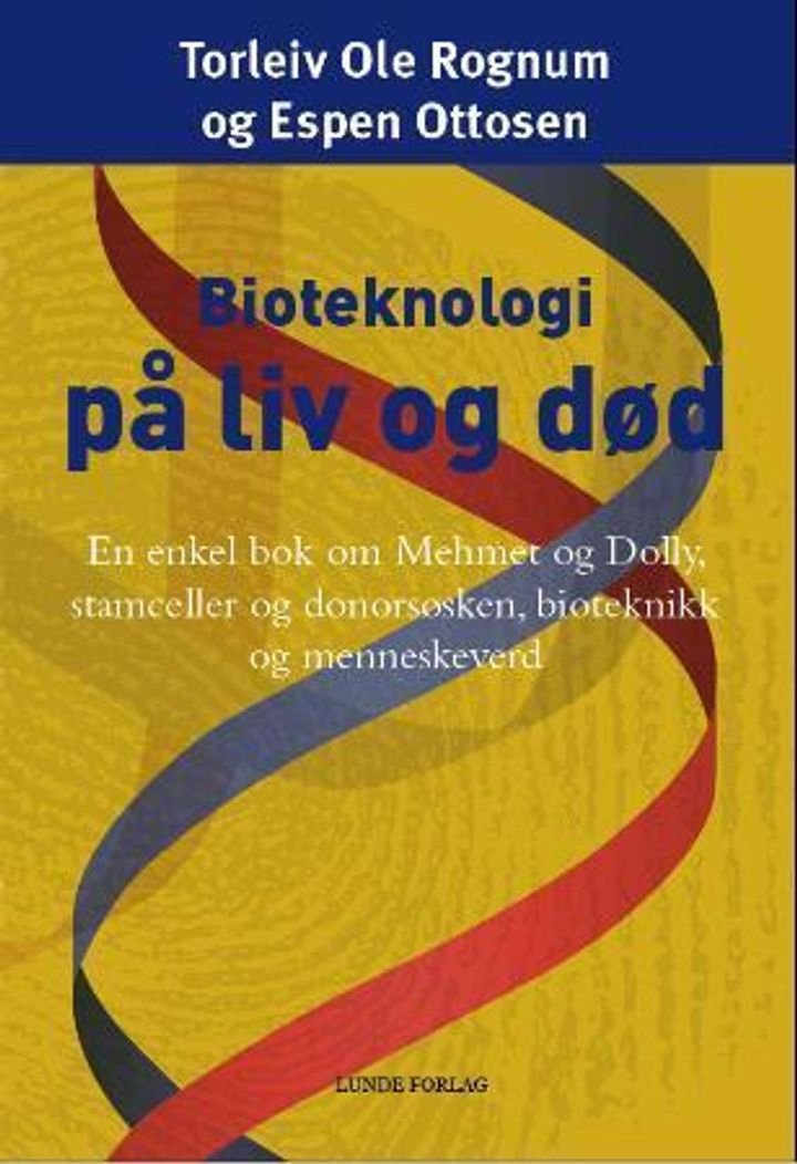 Bioteknologi på liv og død - en enkel bok om Mehmet og Dolly, stamceller og donorsøsken, bioetikk og menneskeverd