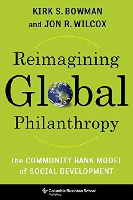 Reimagining Global Philanthropy – The Community Bank Model of Social Development