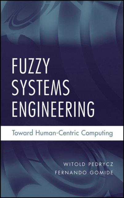 Fuzzy Systems Engineering – Toward Human–Centric Computing