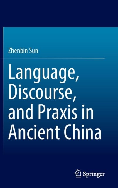 Language, Discourse, and Praxis in Ancient China