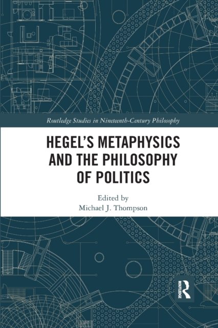 Hegel?s Metaphysics and the Philosophy of Politics