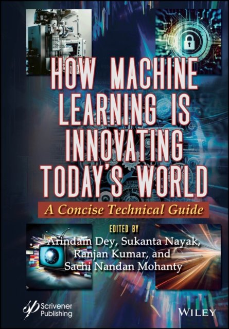 How Machine Learning is Innovating Today's World –  A Concise Technical Guide