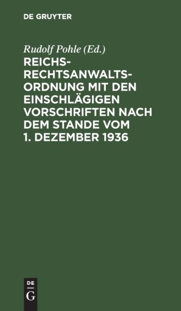 Reichs-Rechtsanwaltsordnung Mit Den Einschlagigen Vorschriften Nach Dem Stande Vom 1. Dezember 1936