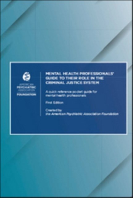 Mental Health Professionals’ Guide to Their Role in the Criminal Justice System
