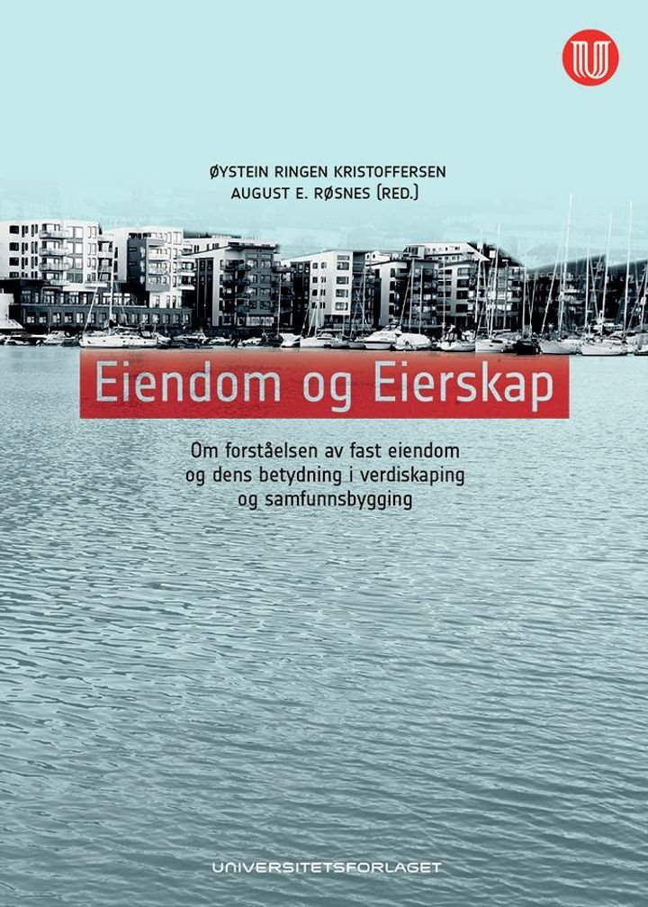 Eiendom og eierskap - om forståelsen av fast eiendom og dens betydning i verdiskaping og samfunnsbygging