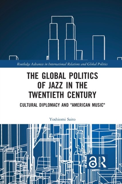 The Global Politics of Jazz in the Twentieth Century