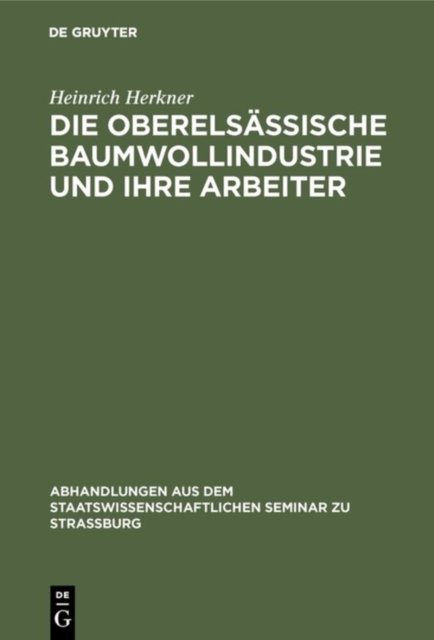 Die Oberelsassische Baumwollindustrie Und Ihre Arbeiter