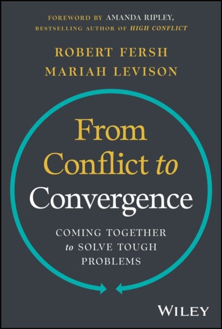 From Conflict to Convergence – Coming Together to Solve Tough Problems
