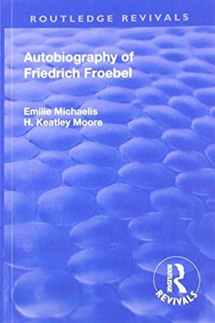 Autobiography of Friedrich Froebel 1915