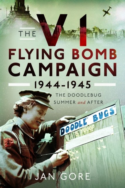 V1 Flying Bomb Campaign 1944-1945