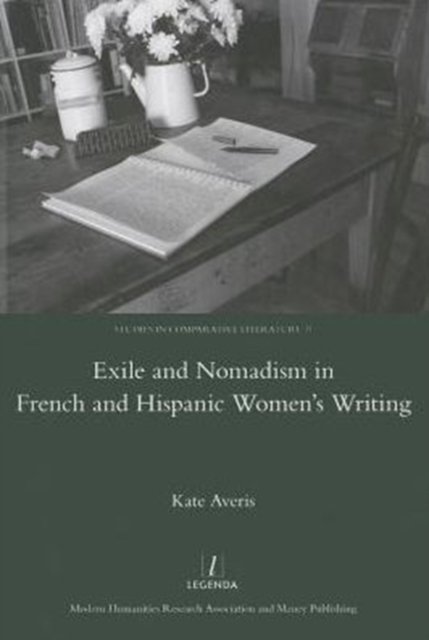 Exile and Nomadism in French and Hispanic Women''s Writing