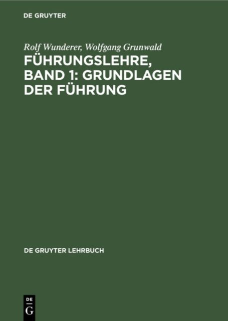 Fuhrungslehre, Band 1: Grundlagen Der Fuhrung