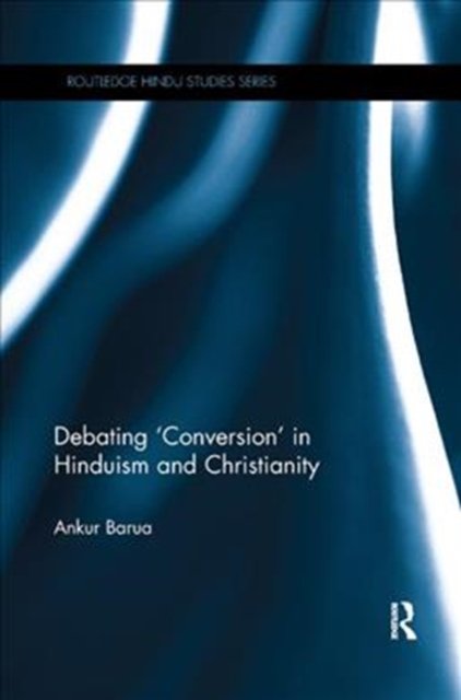 Debating ''Conversion'' in Hinduism and Christianity
