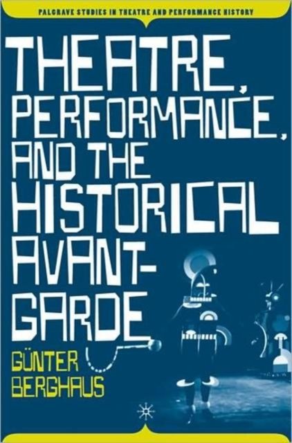 Theatre, Performance, and the Historical Avant-Garde
