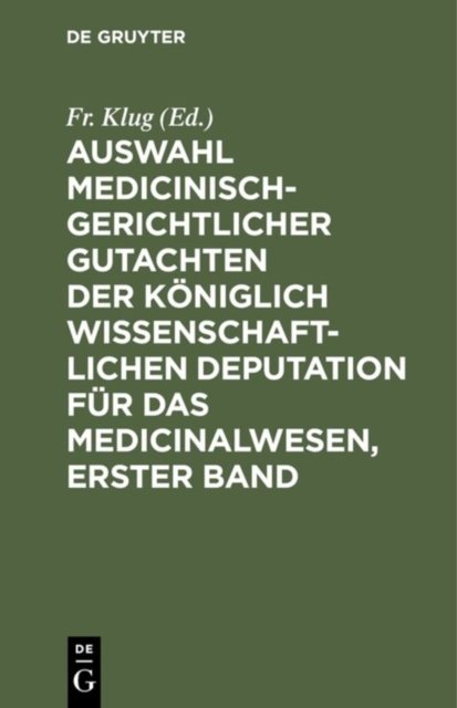 Auswahl medicinisch-gerichtlicher Gutachten der koniglich wissenschaftlichen Deputation fur das Medicinalwesen, Erster Band