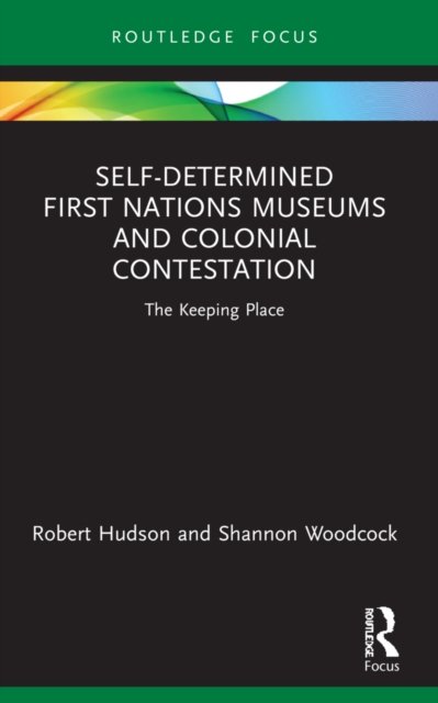 Self-Determined First Nations Museums and Colonial Contestation
