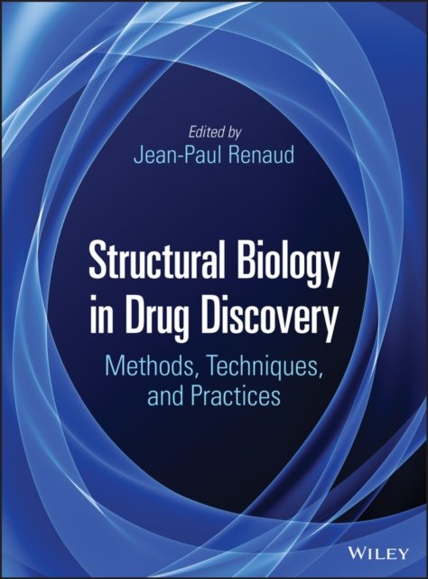 Structural Biology in Drug Discovery – Methods, Techniques, and Practices