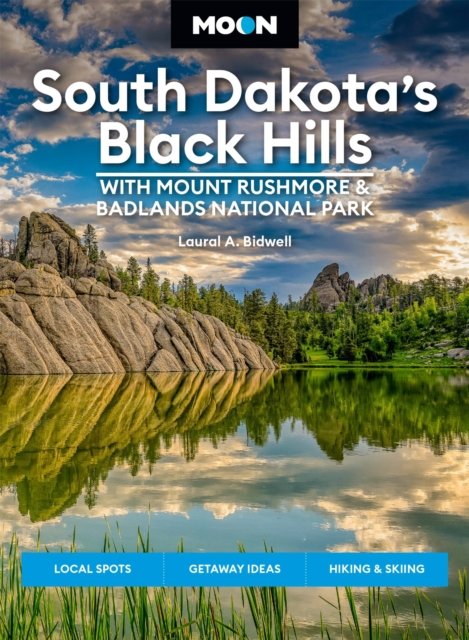 Moon South Dakota’s Black Hills: With Mount Rushmore & Badlands National Park