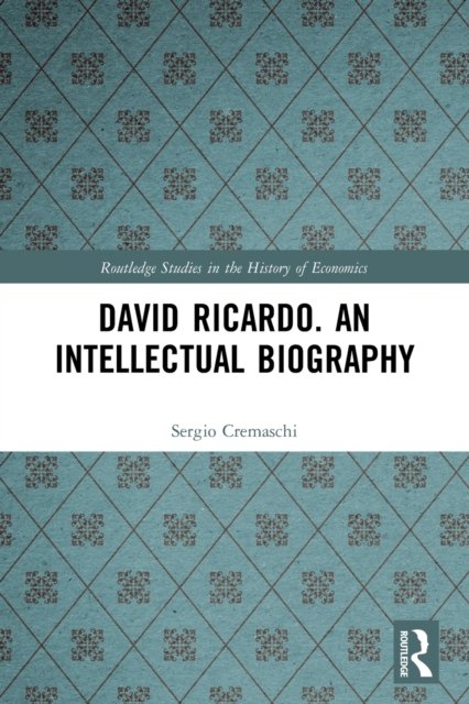 David Ricardo. an Intellectual Biography