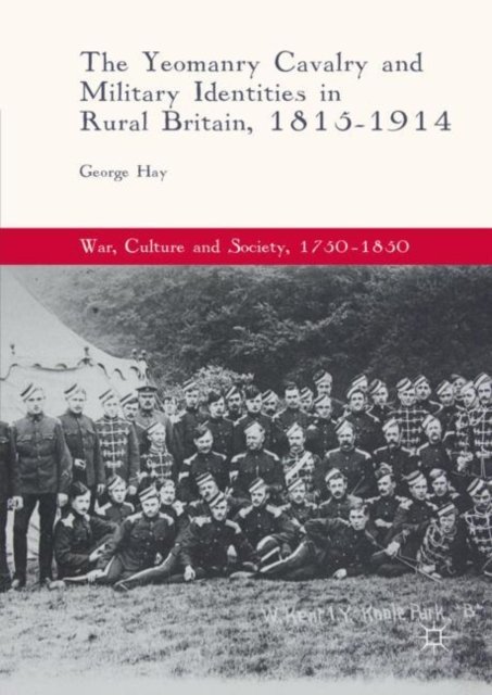 The Yeomanry Cavalry and Military Identities in Rural Britain, 1815–1914