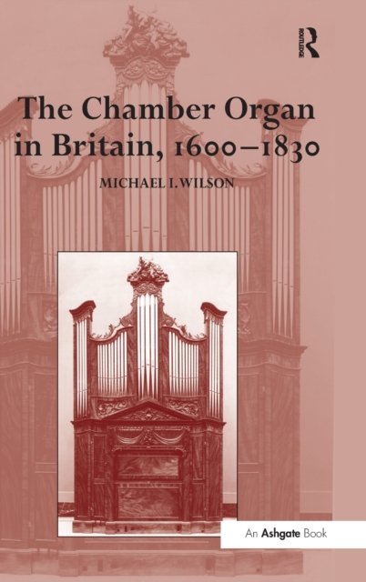 The Chamber Organ in Britain, 1600–1830