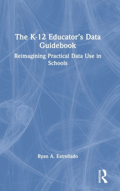The K-12 Educator’s Data Guidebook