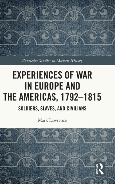 Experiences of War in Europe and the Americas, 1792?1815