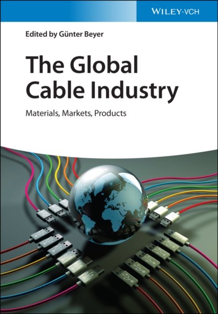 The Global Cable Industry – Materials, Markets, Pr oducts