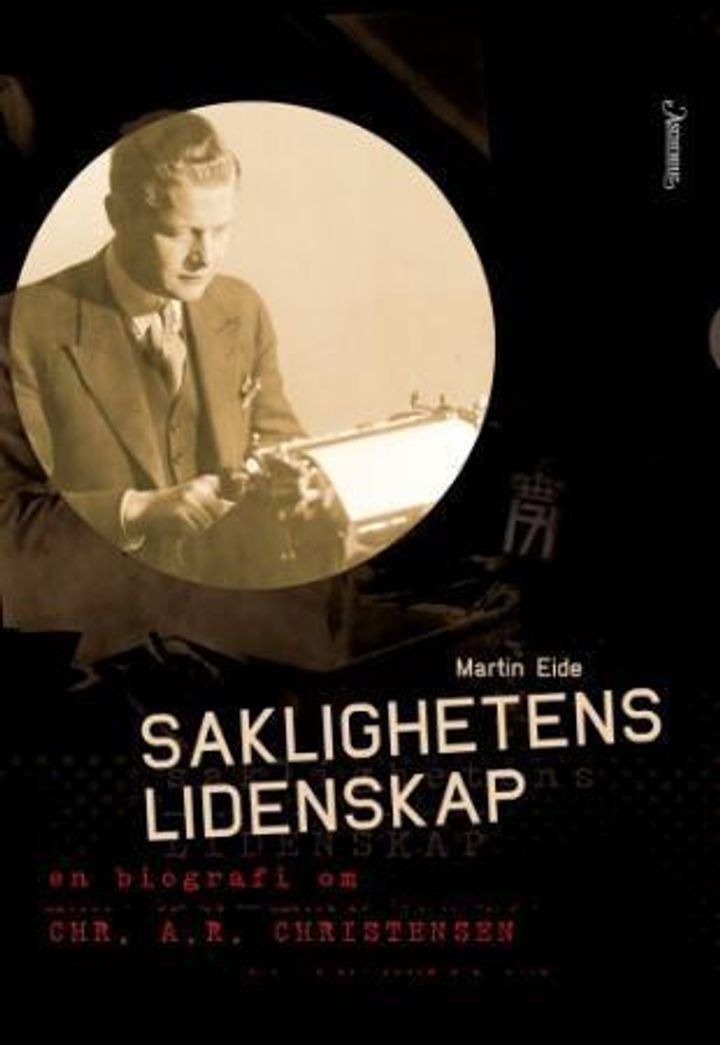 Saklighetens lidenskap - en biografi om Chr. A.R. Christensen