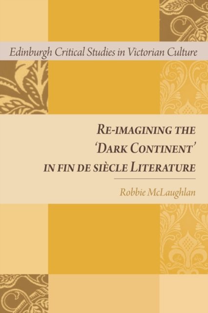 Re-Imagining the ''Dark Continent'' in Fin De Siecle Literature