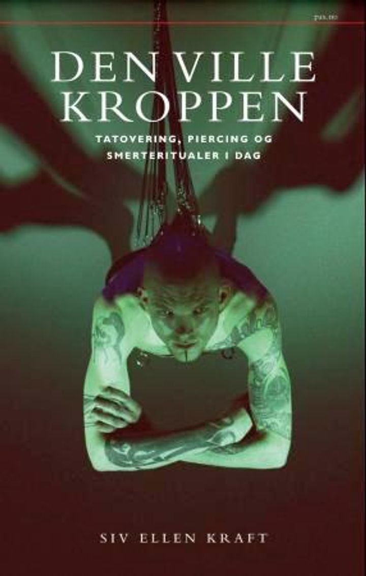 Den ville kroppen - tatovering, piercing og smerteritualer i dag
