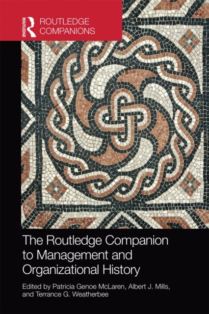 The Routledge Companion to Management and Organizational History