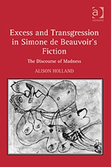 Excess and Transgression in Simone de Beauvoir''s Fiction