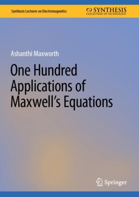 One Hundred Applications of Maxwell?s Equations