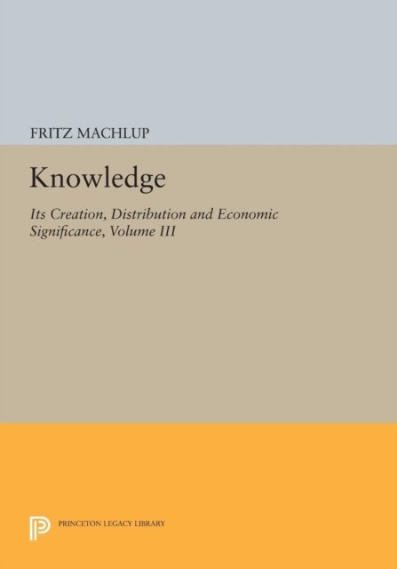 Knowledge – Its Creation, Distribution and Economic Significance, Volume III – The Economics of Information and Human Capital