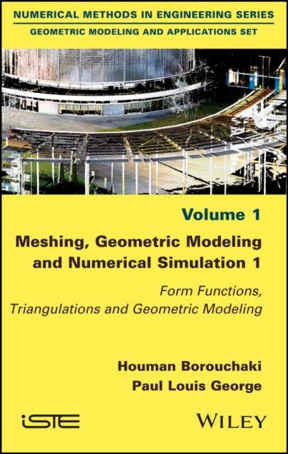 Meshing, Geometric Modeling and Numerical Simulati Simulation Vol 1 – Form Functions, Triangulations  and Geometric Modeling