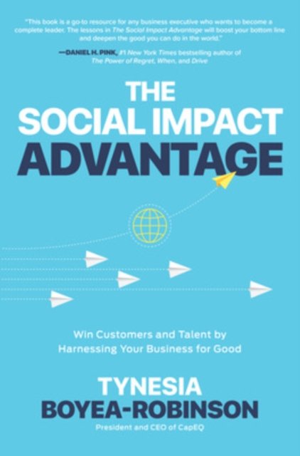 The Social Impact Advantage: Win Customers and Talent By Harnessing Your Business For Good
