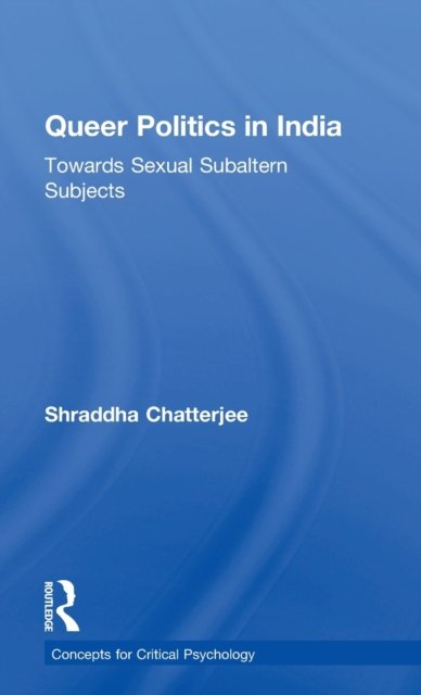 Queer Politics in India: Towards Sexual Subaltern Subjects
