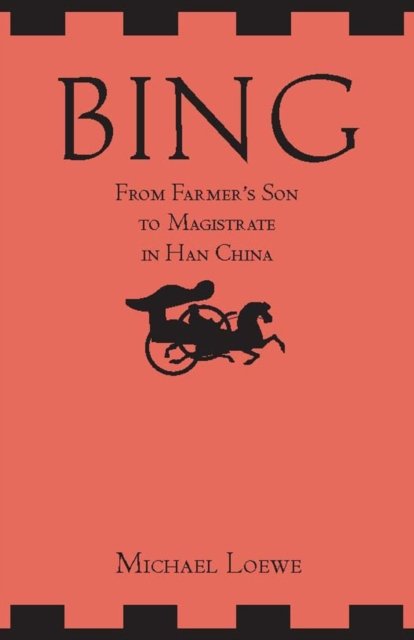 Bing: From Farmer''s Son to Magistrate in Han China