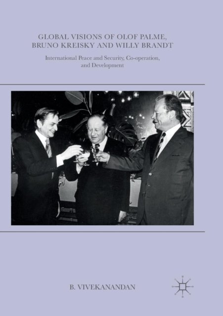 Global Visions of Olof Palme, Bruno Kreisky and Willy Brandt