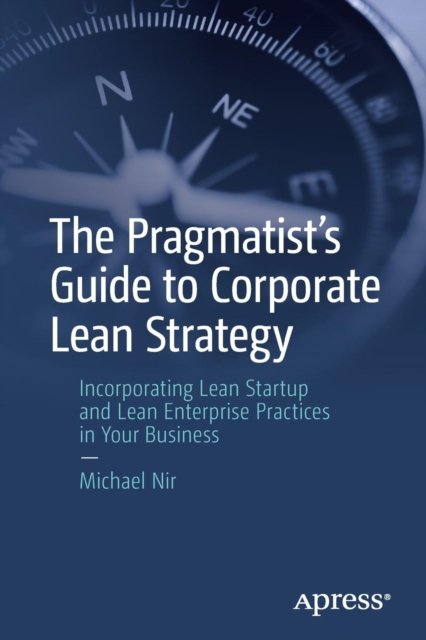 The Pragmatist''s Guide to Corporate Lean Strategy