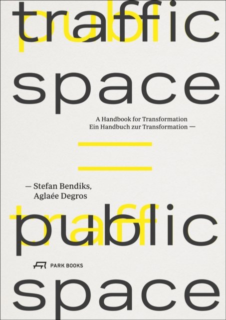 Traffic Space is Public Space – A Handbook for Transformation