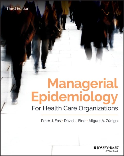 Managerial Epidemiology for Health Care Organizations, Third Edition