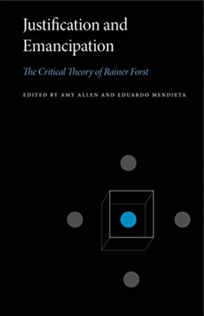 Justification and Emancipation – The Critical Theory of Rainer Forst