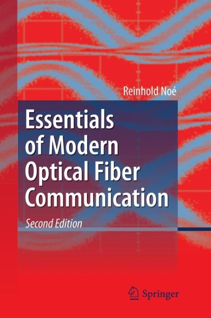 Essentials of Modern Optical Fiber Communication