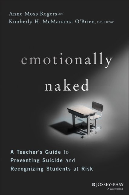 Emotionally Naked – A Teacher's Guide to Preventing Suicide and Recognizing Students at Risk